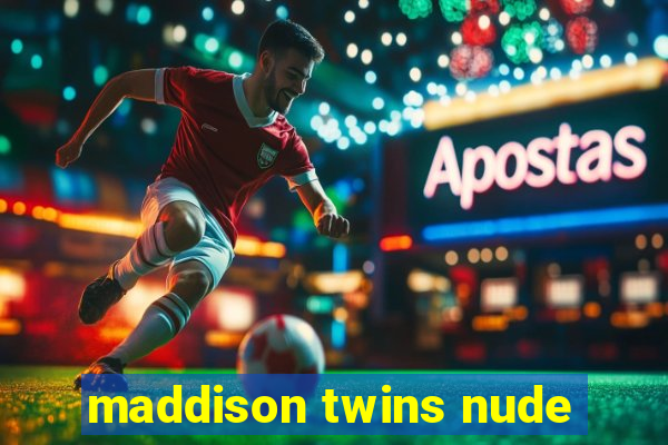 maddison twins nude